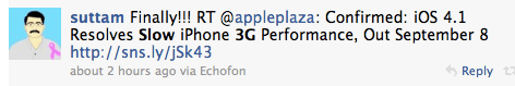 Finally!!! RT @appleplaza: Confirmed: iOS 4.1 Resolves Slow iPhone 3G Performance, Out September 8 https://sns.ly/jSk43